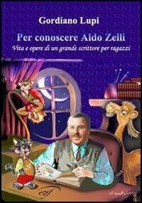 Gordiano Lupi “Per conoscere Aldo Zelli” – Edizioni il Foglio Letterario