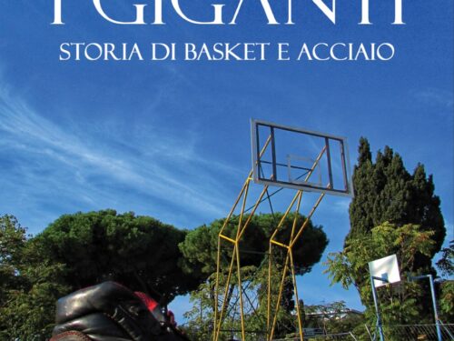 Novità in libreria Andrea Fanetti  “I giganti. Storia di basket e di acciaio”. Il Foglio Letterario Edizioni.