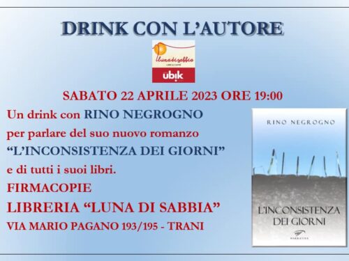 Drink con l’autore. “L’inconsistenza dei giorni”. Libreria “Luna di Sabbia”, Trani. Sabato 22/04/2023. Ed. il Foglio